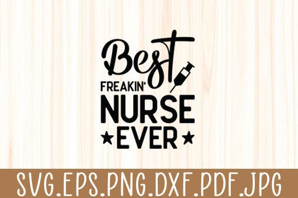 Best Freakin Nurse Ever Svg: Graphics for Crafts