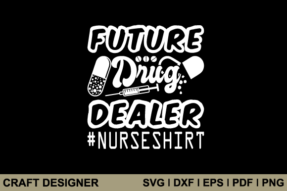 Future Drug Dealer Nurse SVG: Graphics for Crafts
