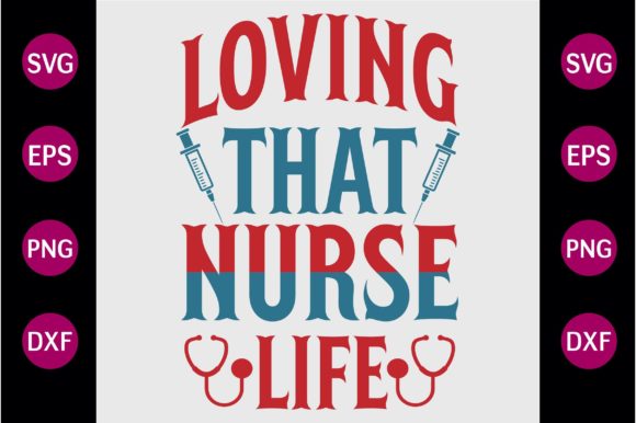Loving That Nurse Life SVG: Graphics for Crafts