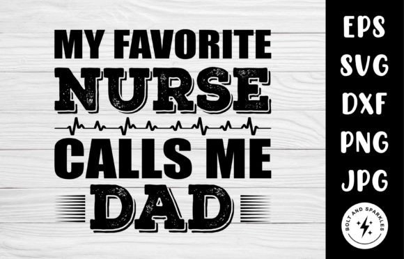 My Favorite Nurse Calls Me Dad: SVG for Crafts & Graphics