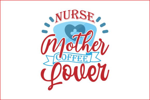 Nurse Mother Coffee Lover 1: Graphics for Crafts